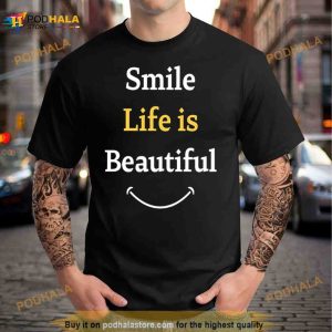 Smile Life Is Beautiful Shirt 2