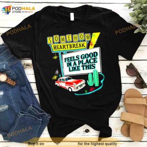 Somehow Heartbreak Feels Good In A Place Like This T Shirt 2
