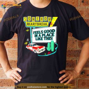 Somehow Heartbreak Feels Good In A Place Like This T Shirt 3