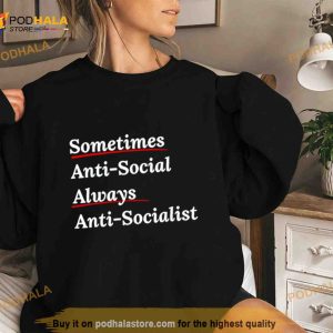 Sometimes Antisocial Always Anti Socialist Shirt