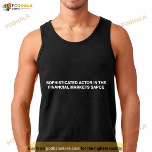 Sophisticated Actor In The Financial Markets Space Shirt 1