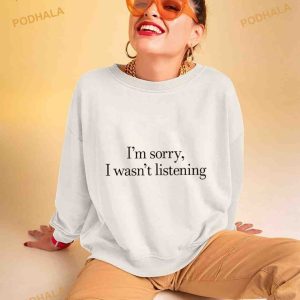 Sorry I Wasn't Listening Shirt 3