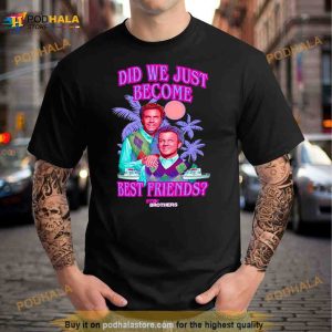 Step Brothers Did We Just Become Best Friends Shirt 2