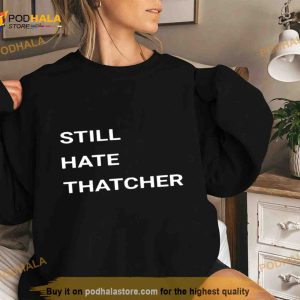 Still Hate Thatcher Shirt