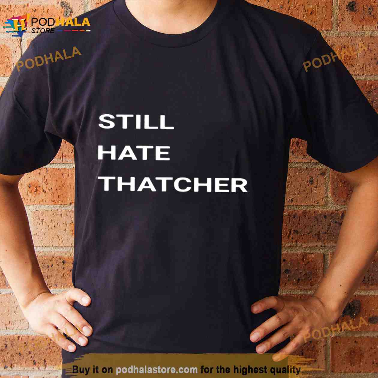 Still Hate Thatcher Shirt Still Hate Thatcher Shirt