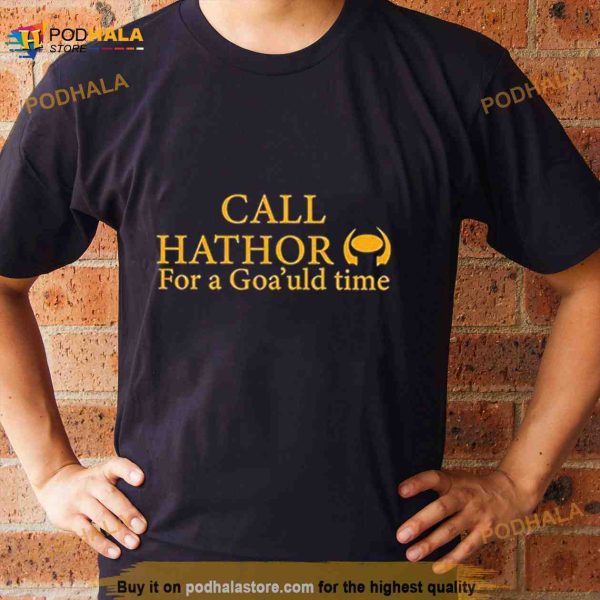 Suanne Braun Call Hathor For A Goa’uld Time Shirt