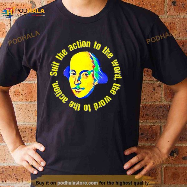 Suit The Word To The Action The Rehearsal Shirt