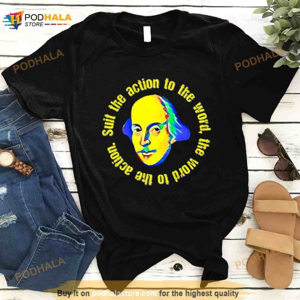 Suit The Word To The Action The Rehearsal Shirt
