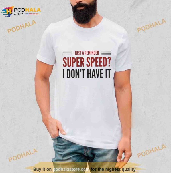 Super Speed I Don’t Have It Legends Of Tomorrow Shirt