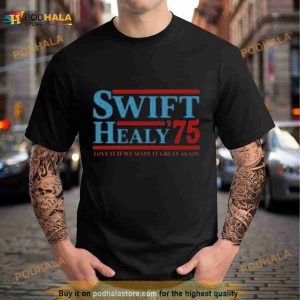 Swift Healy '75 Love It If We Made It Great Again Shirt 2