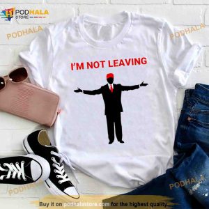 Team Desantis Trump I’m Not Leaving Shirt