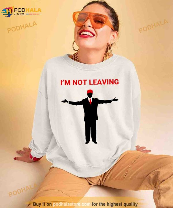 Team Desantis Trump I’m Not Leaving Shirt