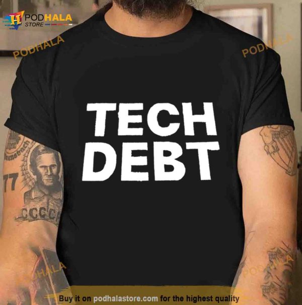 Tech debt Shirt