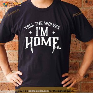 Tell The Wolves I'm Home Shirt