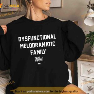 The Elite Dysfunctional Melodramatic Family Shirt 2