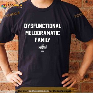 The Elite Dysfunctional Melodramatic Family Shirt 3