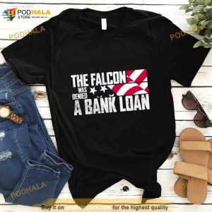 The Falcon Was Denied A Bank Loan Shirt