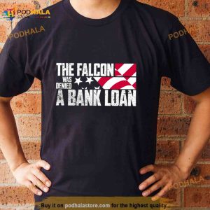 The Falcon Was Denied A Bank Loan Shirt 3