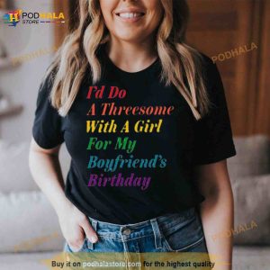 The Onion I’d Do A Threesome With A Girl For My Boyfriend’s Birthday Shirt