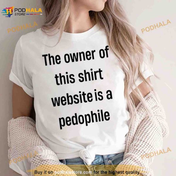 The Owner Of This Shirt Is A Pedophile Shirt