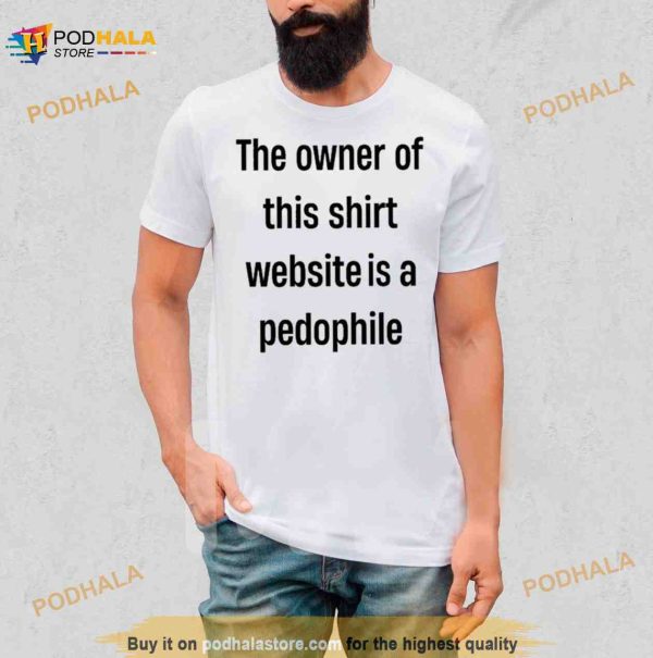 The Owner Of This Shirt Is A Pedophile Shirt