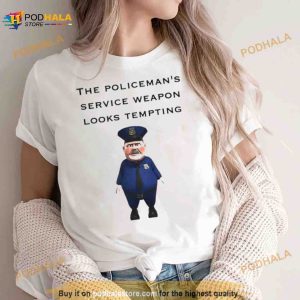 The Policeman’s Service Weapon Looks Tempting Shirt