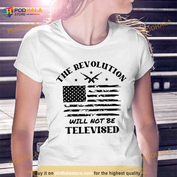 The Revolution Will Not Be Televised America Flag Shirt