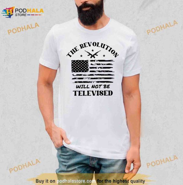 The Revolution Will Not Be Televised America Flag Shirt