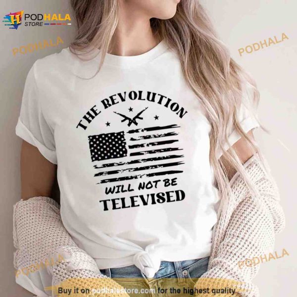 The Revolution Will Not Be Televised America Flag Shirt