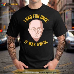 Theodor Adorno Philosophy Meme I Had Fun Once It Was Awful Shirt