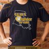 Thepersistence Geaux Register To Vote Shirt