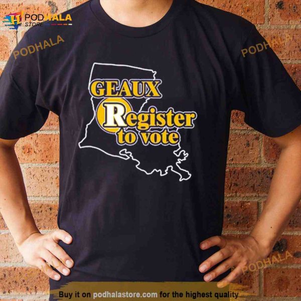 Thepersistence Geaux Register To Vote Shirt