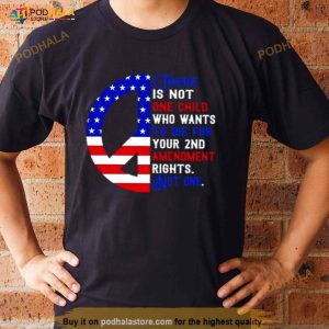 There Is Not One Child Who Wants To Die For Your 2nd Amendment Rights Not One Usa Flag Shirt 1