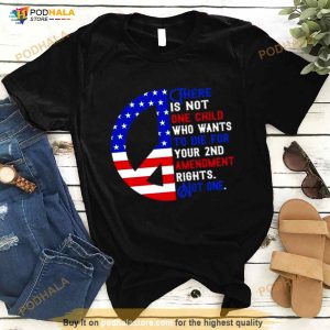 There Is Not One Child Who Wants To Die For Your 2nd Amendment Rights Not One Usa Flag Shirt 2