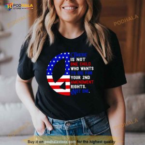 There Is Not One Child Who Wants To Die For Your 2nd Amendment Rights Not One Usa Flag Shirt 3
