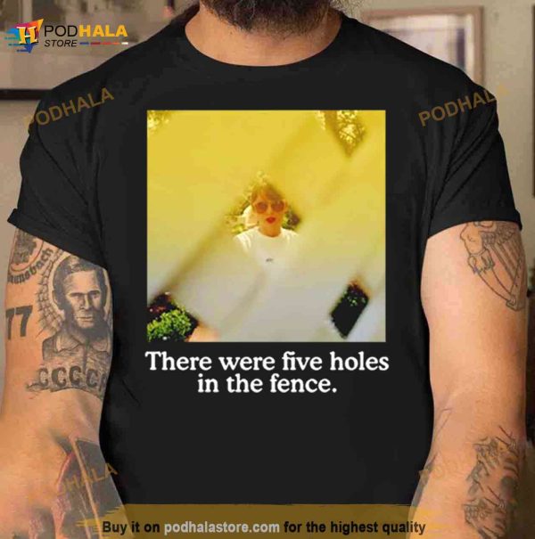 There Were Five Holes In The Fence Shirt