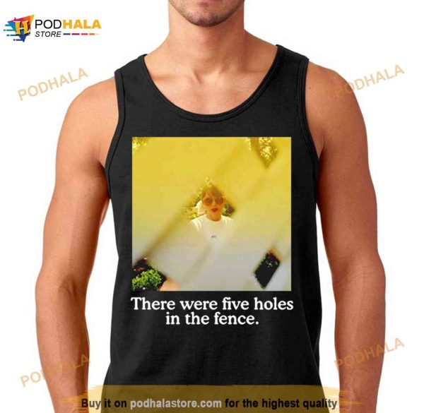 There Were Five Holes In The Fence Shirt