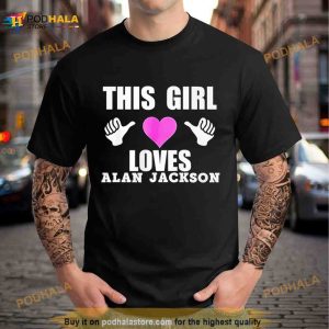 This Girl Loves Alan Jackson Shirt 3