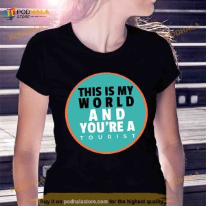 This Is My World And You Are A Tourist Shirt 2