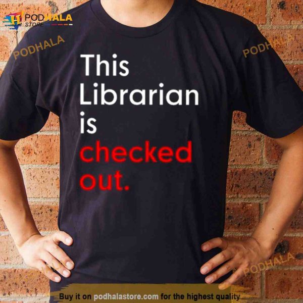This Librarian Is Checked Out Shirt