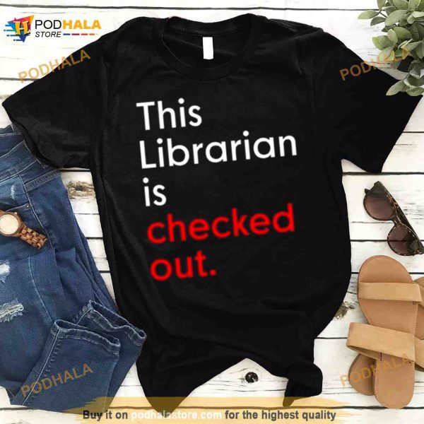 This Librarian Is Checked Out Shirt