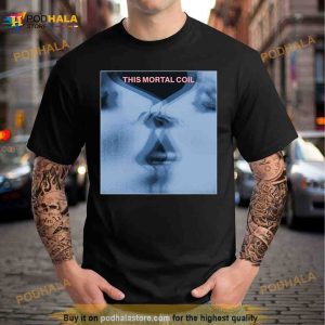 This Mortal Coil Tribute Fanart Shirt
