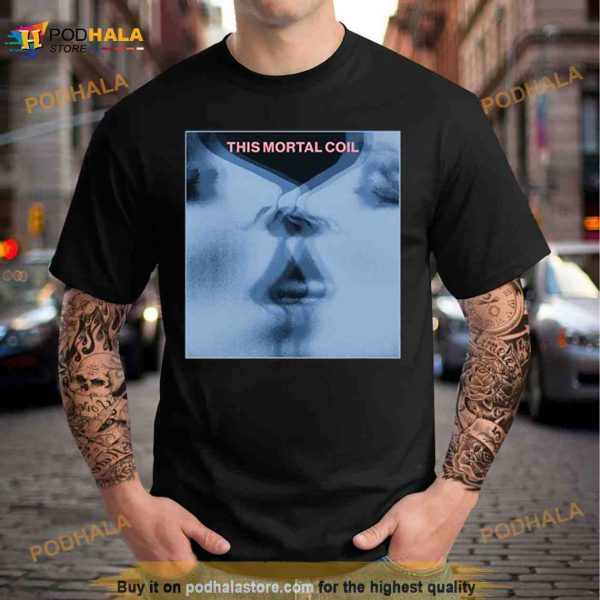 This Mortal Coil Tribute Fanart Shirt