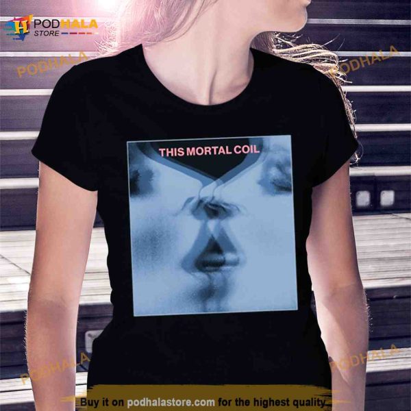 This Mortal Coil Tribute Fanart Shirt