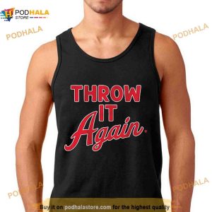 Throw it again 2023 Shirt