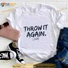 Throw It Again Shirt