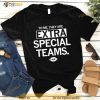 To Me They Are Extra Special Teams Shirt