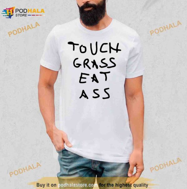 Touch grass eat ass Shirt