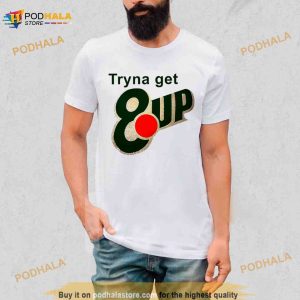 Tryna Get 8up Shirt 2