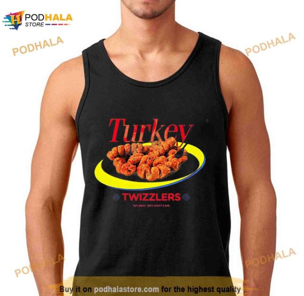 Turkey Twizzlers 10 meat 100 don’t care Shirt